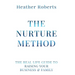 The Nurture Method: The real life guide to raising your business and family