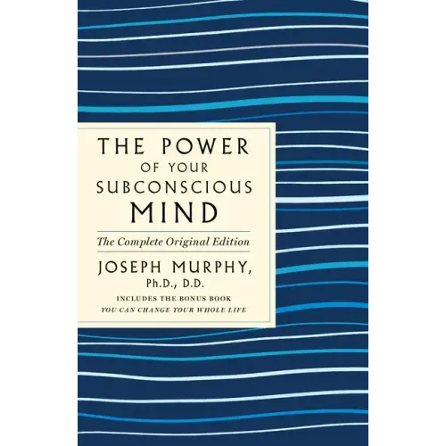 The Power of Your Subconscious Mind: The Complete Original Edition: Also Includes the Bonus Book You Can Change Your Whole Life