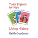 Tudor England for Kids: Living History