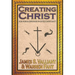 Creating Christ: How Roman Emperors Invented Christianity