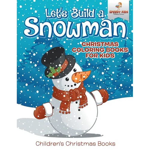 Let's Build A Snowman - Christmas Coloring Books For Kids Children's Christmas Books