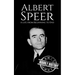 Albert Speer: A Life from Beginning to End