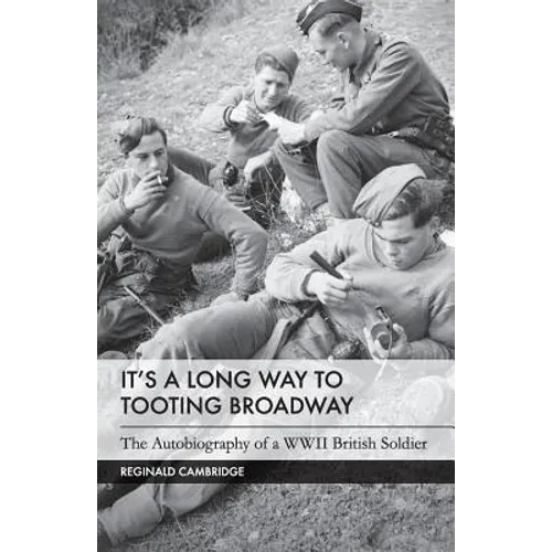 It's a Long Way to Tooting Broadway: The Autobiography of a WW2 British Soldier