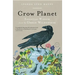 Crow Planet: Essential Wisdom from the Urban Wilderness