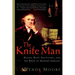 The Knife Man: Blood, Body Snatching, and the Birth of Modern Surgery