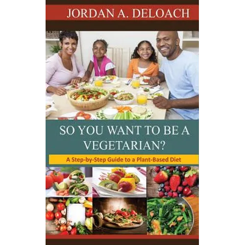 So You Want to Be a Vegetarian?: A Step-by-step Guide to a Plant-Based Diet