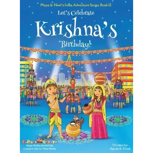 Let's Celebrate Krishna's Birthday! (Maya & Neel's India Adventure Series, Book 12)