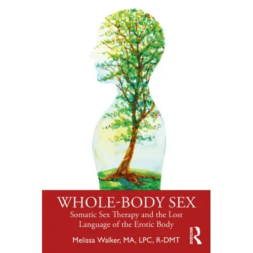 Whole-Body Sex: Somatic Sex Therapy and the Lost Language of the Erotic Body