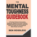 The Mental Toughness Guidebook: A Practical Guide to Overcoming Obstacles, Staying Cool Under Pressure, Building Endurance and Never Giving Up Until Y