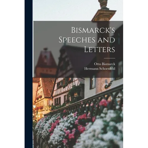 Bismarck's Speeches and Letters