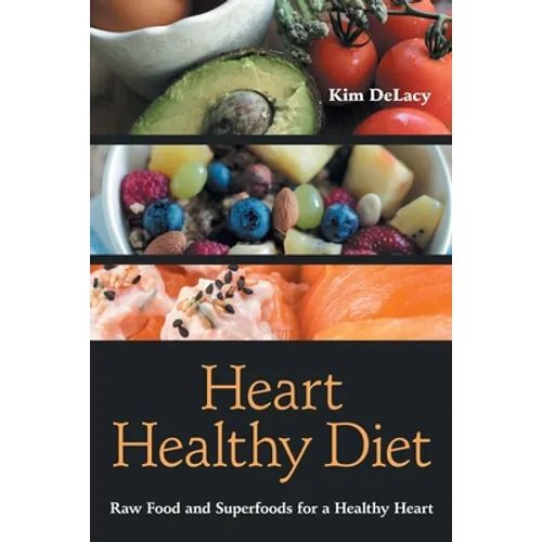 Heart Healthy Diet: Raw Food and Superfoods for a Healthy Heart