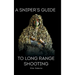 A Sniper's Guide to Long Range Shooting