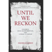 Until We Reckon: Violence, Mass Incarceration, and a Road to Repair