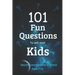 101 Fun Questions to Ask Your Kids: Smart & Silly Conversation Starters for Ages 7-14