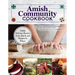 Amish Community Cookbook: Simply Delicious Recipes from Amish and Mennonite Homes