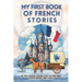 My first book of french stories: This book is specially designed to help you learn french, with 28 fantastic short stories. french for beginners kids