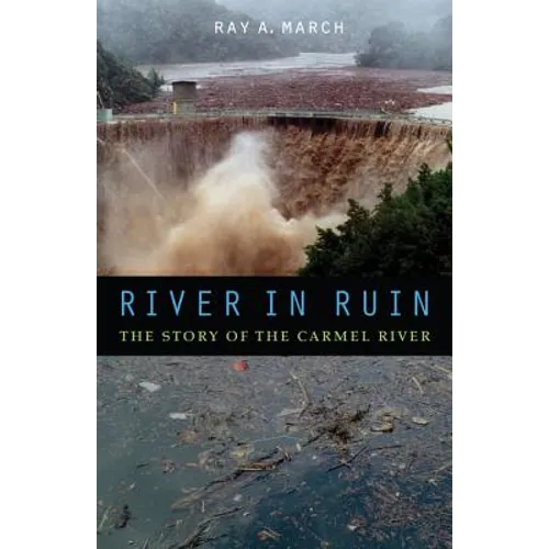 River in Ruin: The Story of the Carmel River