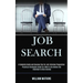 Job Search: A Complete Guide and Success Tips for Job Interview Preparation (Practical Strategies Guide for What to Do Before the Interview to Kick An
