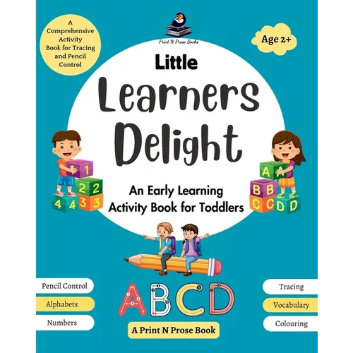 Little Learners Delight: An Early Learning Activity Book for Toddlers - A Comprehensive Activity Book for Tracing and Pencil Control