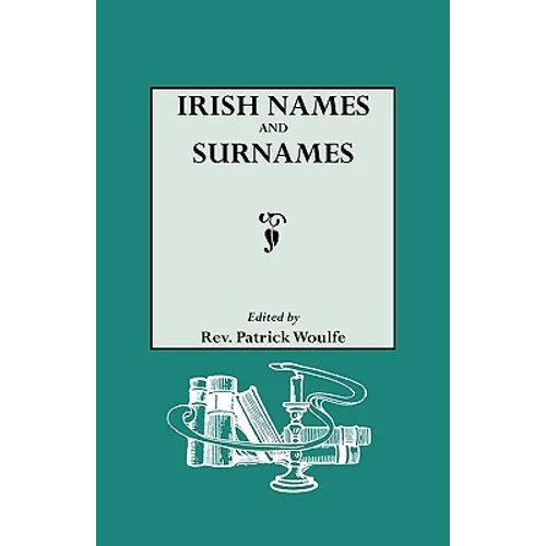 Irish Names and Surnames, with Explanatory and Historical Notes