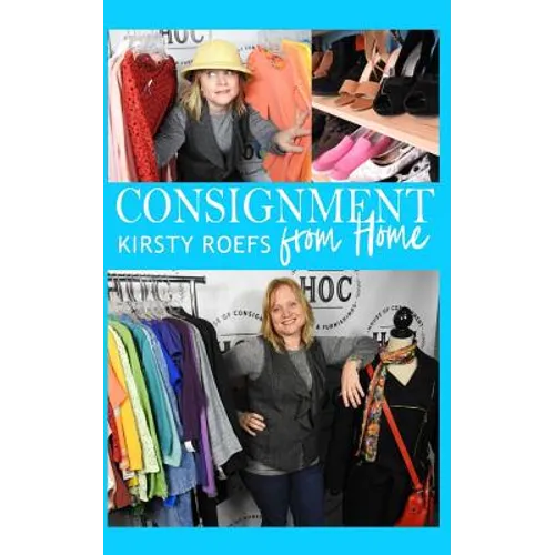 Consignment from Home: A Step-By-Step Guide Written from Two Decades in the Retail Trenches