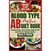 Blood Type Ab-Postive Diet Book: Delicious Recipes and a Complete Guide for your Blood Type for Maximum Wellness