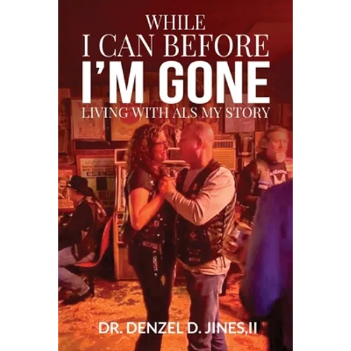 While I Can and Before I'm Gone: Living With ALS, My Story
