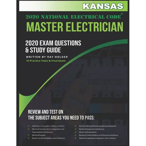 Kansas 2020 Master Electrician Exam Questions and Study Guide: 400+ Questions for study on the 2020 National Electrical Code