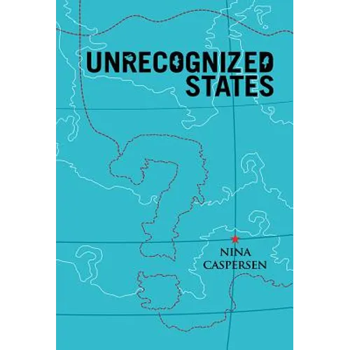 Unrecognized States: The Struggle for Sovereignty in the Modern International System