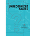 Unrecognized States: The Struggle for Sovereignty in the Modern International System