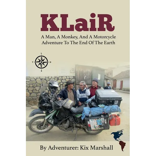 KLaiR: A Man, A Monkey, And A Motorcycle Adventure To The End Of The Earth
