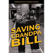 Saving Grandpa Bill: Changing Your Life By Changing Your Mind