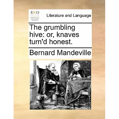 The grumbling hive: or, knaves turn'd honest.