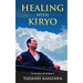 Healing with Kiryo: The Adventures and Teachings of Tadashi Kanzawa