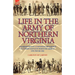 Life in the Army of Northern Virginia: The Observations of a Confederate Artilleryman of Cutshaw S Battalion During the American Civil War 1861-1865
