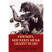 Cowboys, Mountain Men, and Grizzly Bears: Fifty of the Grittiest Moments in the History of the Wild West