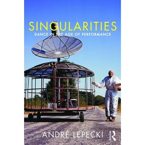 Singularities: Dance in the Age of Performance
