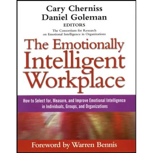 The Emotionally Intelligent Workplace: How to Select For, Measure, and Improve Emotional Intelligence in Individuals, Groups, and Organizations