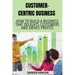 Customer-Centric Business: How to Build a Business That Delights Customers and Drives Profits