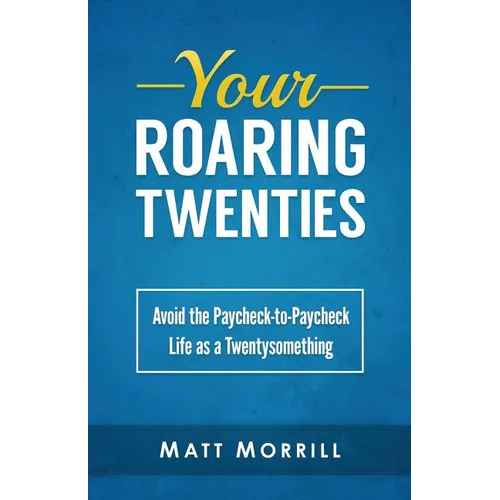 Your Roaring Twenties: Avoid the Paycheck-to-Paycheck Life as a Twentysomething