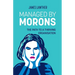 Managed by Morons: The path to a thriving organisation, avoiding the pitfalls that stand in your way.