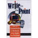Write to the Point: How to Communicate in Business with Style and Purpose
