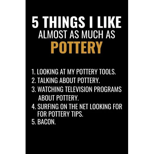 5 Things I Like Almost as Much as Pottery: Pottery Project Book - 80 Project Sheets to Record your Ceramic Work - Gift for Potters