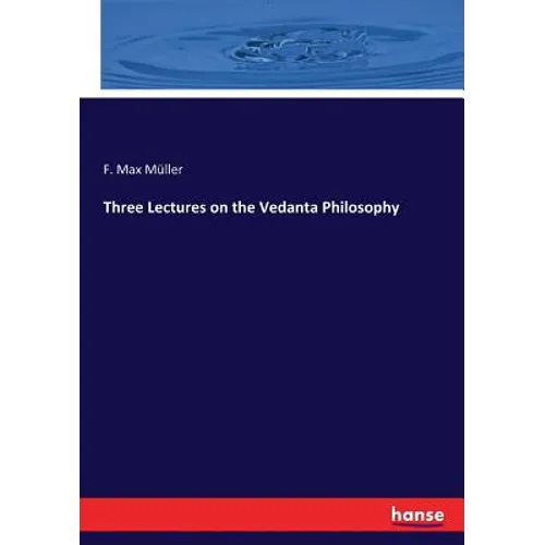 Three Lectures on the Vedanta Philosophy