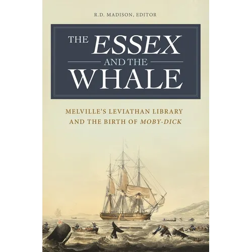 The Essex and the Whale: Melville's Leviathan Library and the Birth of Moby-Dick