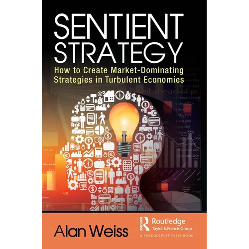 Sentient Strategy: How to Create Market-Dominating Strategies in Turbulent Economies