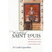 The Making of Saint Louis: Kingship, Sanctity, and Crusade in the Later Middle Ages
