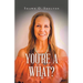 You're A What?