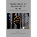 Protection of Prisoners of War: The Third Geneva Convention and Prospective Issues