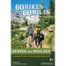 60 Hikes Within 60 Miles: Denver and Boulder: Including Fort Collins and Rocky Mountain National Park